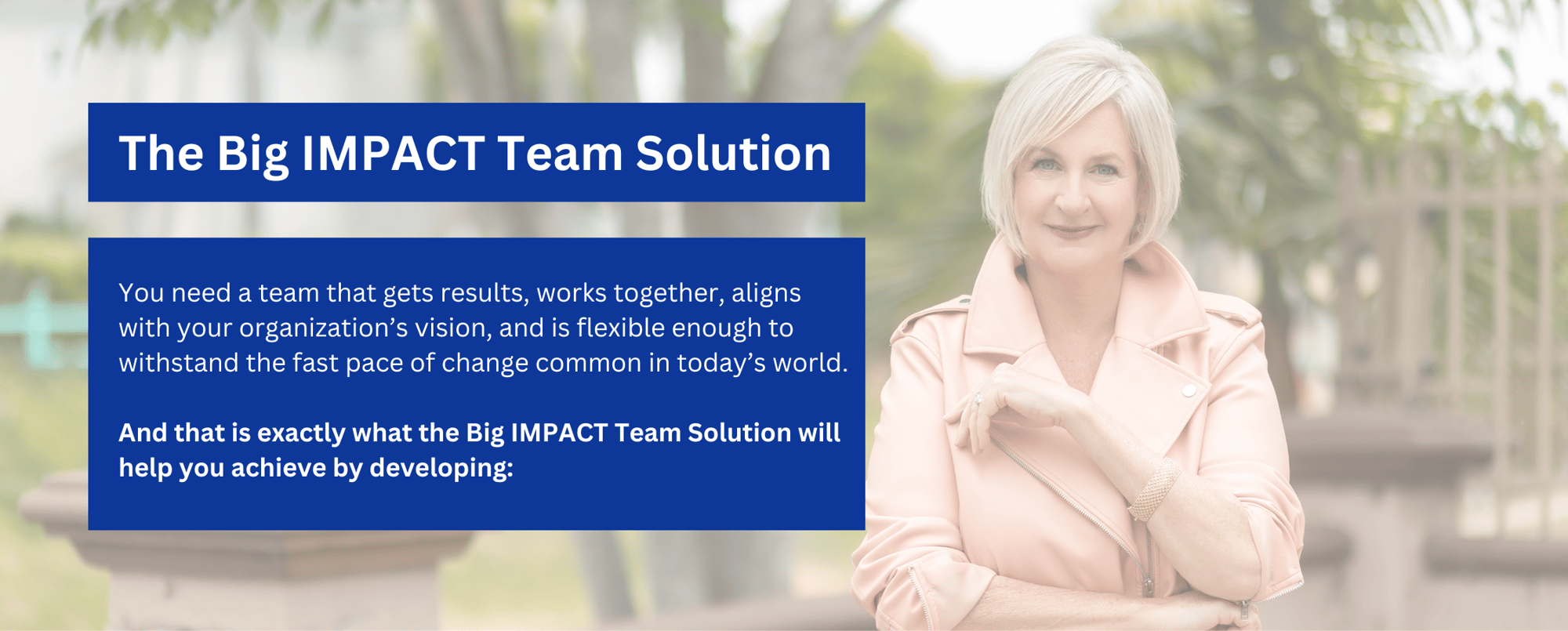 You need a team that gets results, works together, aligns with your organization’s vision, and is flexible enough to withstand the fast pace of change common in today’s world. (2)